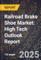 2025 Global Forecast for Railroad Brake Shoe Market (2026-2031): High Tech Outlook Report - Product Image