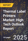 2025 Global Forecast for Thermal Label Printers Market (2026-2031): High Tech Outlook Report- Product Image
