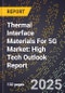 2025 Global Forecast for Thermal Interface Materials For 5G Market (2026-2031): High Tech Outlook Report - Product Image