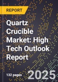2025 Global Forecast for Quartz Crucible (Arc Fused) Market (2026-2031): High Tech Outlook Report- Product Image