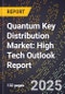 2025 Global Forecast for Quantum Key Distribution (Qkd) Market (2026-2031): High Tech Outlook Report - Product Image