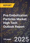 2025 Global Forecast for Pva Embolization Particles Market (2026-2031): High Tech Outlook Report- Product Image
