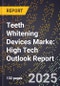 2025 Global Forecast for Teeth Whitening Devices Marke (2026-2031): High Tech Outlook Report - Product Image