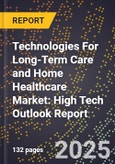 2025 Global Forecast for Technologies For Long-Term Care and Home Healthcare Market (2026-2031): High Tech Outlook Report- Product Image