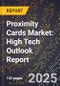 2025 Global Forecast for Proximity Cards Market (2026-2031): High Tech Outlook Report - Product Thumbnail Image