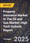 2025 Global Forecast for Property Insurance Market In The Oil and Gas Market (2026-2031): High Tech Outlook Report - Product Image