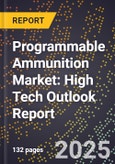 2025 Global Forecast for Programmable Ammunition Market (2026-2031): High Tech Outlook Report- Product Image