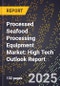 2025 Global Forecast for Processed Seafood Processing Equipment Market (2026-2031): High Tech Outlook Report - Product Thumbnail Image