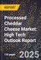2025 Global Forecast for Processed Cheddar Cheese Market (2026-2031): High Tech Outlook Report - Product Image