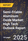 2025 Global Forecast for Semi-Friable Aluminum Oxide Market (2026-2031): High Tech Outlook Report- Product Image