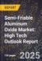 2025 Global Forecast for Semi-Friable Aluminum Oxide Market (2026-2031): High Tech Outlook Report - Product Image