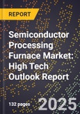 2025 Global Forecast for Semiconductor Processing Furnace Market (2026-2031): High Tech Outlook Report- Product Image