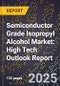 2025 Global Forecast for Semiconductor Grade Isopropyl Alcohol Market (2026-2031): High Tech Outlook Report - Product Image