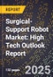 2025 Global Forecast for Surgical-Support Robot Market (2026-2031): High Tech Outlook Report - Product Image