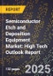 2025 Global Forecast for Semiconductor Etch and Deposition Equipment Market (2026-2031): High Tech Outlook Report - Product Image