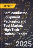 2025 Global Forecast for Semiconductor Equipment Packaging and Test Market (2026-2031): High Tech Outlook Report- Product Image