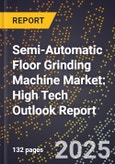 2025 Global Forecast for Semi-Automatic Floor Grinding Machine Market (2026-2031): High Tech Outlook Report- Product Image