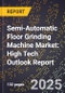 2025 Global Forecast for Semi-Automatic Floor Grinding Machine Market (2026-2031): High Tech Outlook Report - Product Image