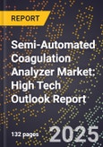 2025 Global Forecast for Semi-Automated Coagulation Analyzer Market (2026-2031): High Tech Outlook Report- Product Image