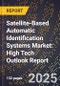 2025 Global Forecast for Satellite-Based Automatic Identification Systems Market (2026-2031): High Tech Outlook Report - Product Thumbnail Image