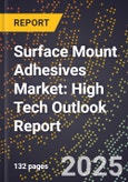 2025 Global Forecast for Surface Mount Adhesives Market (2026-2031): High Tech Outlook Report- Product Image