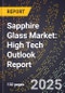 2025 Global Forecast for Sapphire Glass Market (2026-2031): High Tech Outlook Report - Product Thumbnail Image