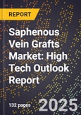 2025 Global Forecast for Saphenous Vein Grafts Market (2026-2031): High Tech Outlook Report- Product Image