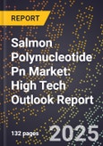 2025 Global Forecast for Salmon Polynucleotide Pn Market (2026-2031): High Tech Outlook Report- Product Image