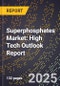2025 Global Forecast for Superphosphates Market (2026-2031): High Tech Outlook Report - Product Image
