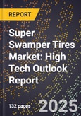 2025 Global Forecast for Super Swamper Tires Market (2026-2031): High Tech Outlook Report- Product Image
