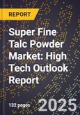 2025 Global Forecast for Super Fine Talc Powder Market (2026-2031): High Tech Outlook Report- Product Image