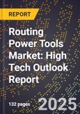 2025 Global Forecast for Routing Power Tools Market (2026-2031): High Tech Outlook Report- Product Image