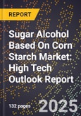 2025 Global Forecast for Sugar Alcohol Based On Corn Starch Market (2026-2031): High Tech Outlook Report- Product Image