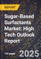 2025 Global Forecast for Sugar-Based Surfactants Market (2026-2031): High Tech Outlook Report - Product Image