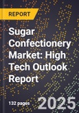 2025 Global Forecast for Sugar Confectionery Market (2026-2031): High Tech Outlook Report- Product Image