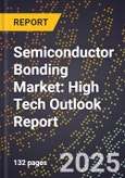 2025 Global Forecast for Semiconductor Bonding Market (2026-2031): High Tech Outlook Report- Product Image
