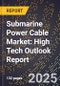 2025 Global Forecast for Submarine Power Cable Market (2026-2031): High Tech Outlook Report - Product Image
