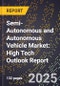 2025 Global Forecast for Semi-Autonomous and Autonomous Vehicle Market (2026-2031): High Tech Outlook Report - Product Image