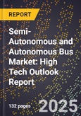 2025 Global Forecast for Semi-Autonomous and Autonomous Bus Market (2026-2031): High Tech Outlook Report- Product Image