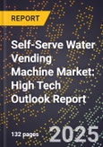 2025 Global Forecast for Self-Serve Water Vending Machine Market (2026-2031): High Tech Outlook Report- Product Image