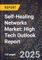 2025 Global Forecast for Self-Healing Networks Market (2026-2031): High Tech Outlook Report - Product Image