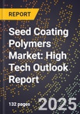 2025 Global Forecast for Seed Coating Polymers Market (2026-2031): High Tech Outlook Report- Product Image