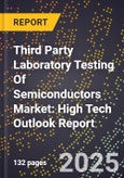 2025 Global Forecast for Third Party Laboratory Testing Of Semiconductors Market (2026-2031): High Tech Outlook Report- Product Image