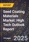 2025 Global Forecast for Seed Coating Materials Market (2026-2031): High Tech Outlook Report - Product Image
