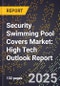 2025 Global Forecast for Security Swimming Pool Covers Market (2026-2031): High Tech Outlook Report - Product Image