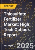 2025 Global Forecast for Thiosulfate Fertilizer Market (2026-2031): High Tech Outlook Report- Product Image