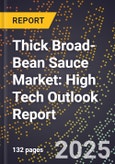 2025 Global Forecast for Thick Broad-Bean Sauce Market (2026-2031): High Tech Outlook Report- Product Image