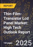 2025 Global Forecast for Thin-Film-Transistor (Tft) Lcd Panel Market (2026-2031): High Tech Outlook Report- Product Image