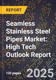 2025 Global Forecast for Seamless Stainless Steel Pipes Market (2026-2031): High Tech Outlook Report- Product Image