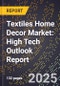 2025 Global Forecast for Textiles Home Decor Market (2026-2031): High Tech Outlook Report - Product Image